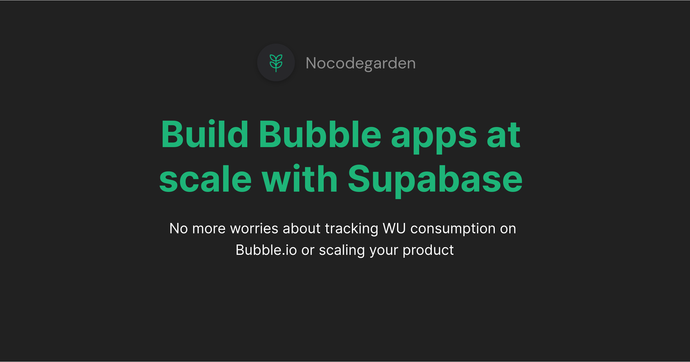 Nocodegarden | Build Bubble.io Apps At Scale With Supabase